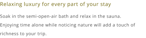 Relaxing luxury for every part of your stay